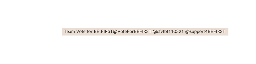 Team Vote for BE FIRST VoteForBEFIRST sfvfbf110321 support4BEFIRST